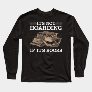 It's Not Hoarding If It's Books Book Lover Readers Long Sleeve T-Shirt